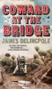 Coward At The Bridge (1st edition HB '09 Simon & Schuster 1847373585 or 9781847373588).jpg